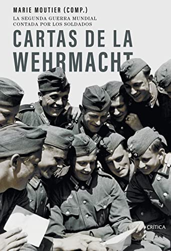 Cartas de la Wehrmacht: La segunda guerra mundial contada por los soldados (Tiempo de Historia) von Critica