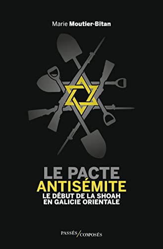 Le pacte antisémite: Le début de la Shoah en Galicie orientale (juin-juillet 1941) von PASSES COMPOSES