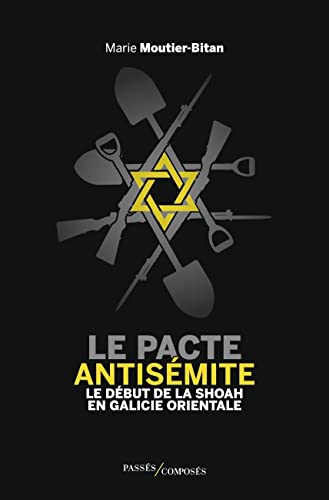 Le pacte antisémite: Le début de la Shoah en Galicie orientale (juin-juillet 1941)