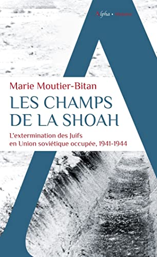 Les champs de la Shoah: L'extermination des Juifs en Union soviétique occupée. 1941-1944 von ALPHA