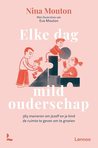 Elke dag mild ouderschap: 365 manieren om jezelf en je kind de ruimte te geven om te groeien von Lannoo