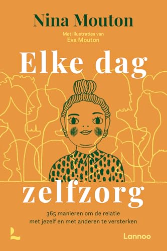 Elke dag zelfzorg: 365 manieren om de relatie met jezelf en met anderen te versterken von Lannoo