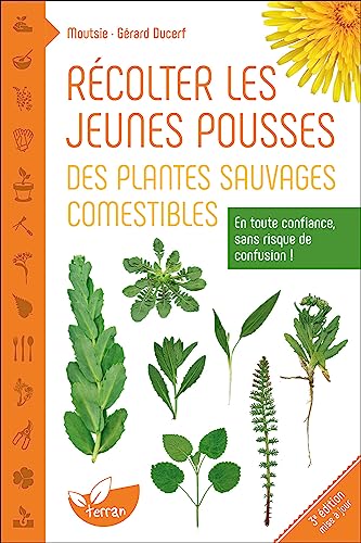 Récolter les jeunes pousses des plantes sauvages comestibles - En toute confiance, sans risque de confusion ! Récolter les jeunes pousses des plantes sauvages comestibles - En toute confiance, sans risque de confusion !