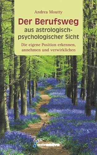 Der Berufsweg aus astrologisch-psychologischer Sicht: Die eigene Position erkennen, annehmen und verwirklichen