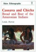 Cassava and Chicha: Bread and Beer of the Amazonian Indians (Shire ethnography, Band 11)
