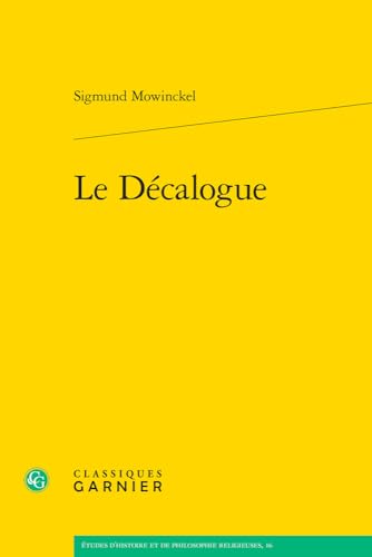 Le Decalogue (Etudes D'histoire Et De Philosophie Religieuses, 16) von Classiques Garnier
