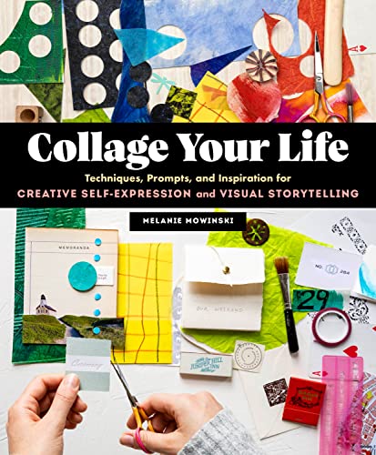 Collage Your Life: Techniques, Prompts, and Inspiration for Creative Self-Expression and Visual Storytelling von Workman Publishing