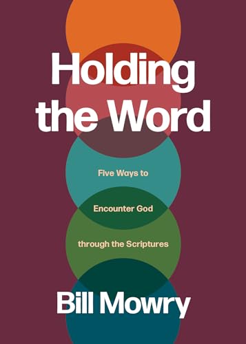 Holding the Word: Five Ways to Encounter God Through the Scriptures von NavPress Publishing Group