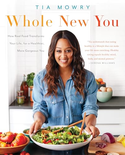 Whole New You: How Real Food Transforms Your Life, for a Healthier, More Gorgeous You: A Cookbook Whole New You: How Real Food Transforms Your Life, for a Healthier, More Gorgeous You: A Cookbook