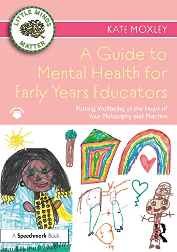 A Guide to Mental Health for Early Years Educators: Putting Wellbeing at the Heart of Your Philosophy and Practice (Little Minds Matter) von Routledge