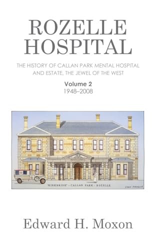 Rozelle Hospital: The History of Callan Park Mental Hospital and Estate, the Jewel of the West von Xlibris AU