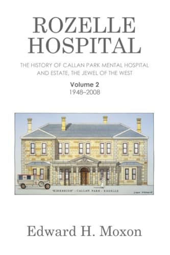 Rozelle Hospital: The History of Callan Park Mental Hospital and Estate, the Jewel of the West von Xlibris AU