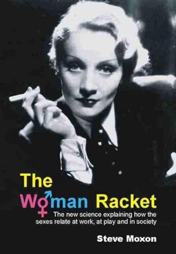 The Woman Racket: The new science explaining how the sexes relate at work, at play and in society The Woman Racket: The new science explaining how the sexes relate at work, at play and in society
