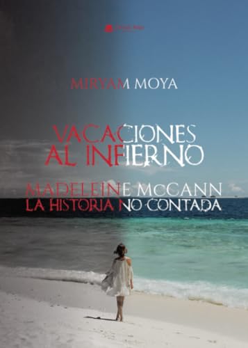 VACACIONES AL INFIERNO. MADELEINE McCANN: LA HISTORIA NO CONTADA von Grupo Editorial Círculo Rojo SL
