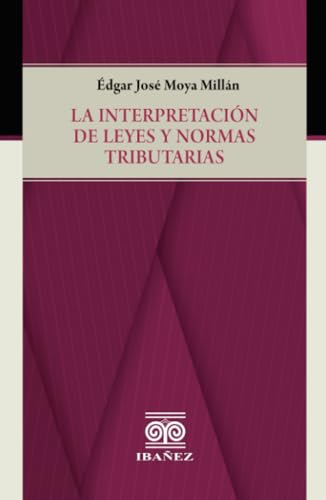 La interpretación de leyes y normas tributarias La interpretación de leyes y normas tributarias von Grupo Editorial Ibañez