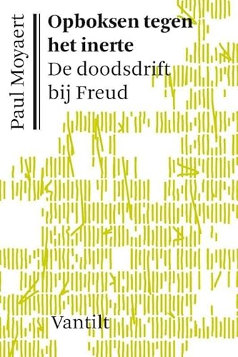 Opboksen tegen het inerte: de doodsdrift bij Freud (Kristalpaleis reeks voor eigentijdse filosofie) von Uitgeverij Vantilt