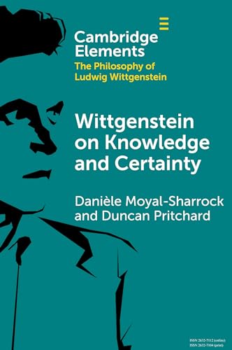 Wittgenstein on Knowledge and Certainty (Elements in the Philosophy of Ludwig Wittgenstein) von Cambridge University Press