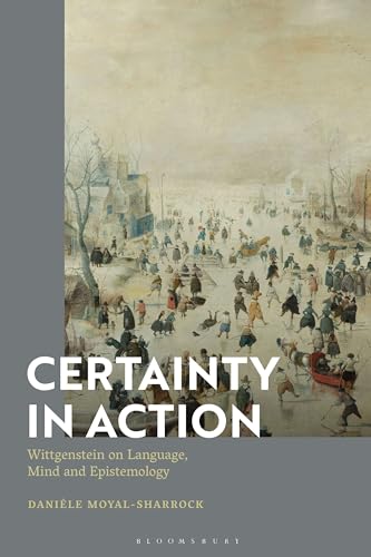 Certainty in Action: Wittgenstein on Language, Mind and Epistemology von Bloomsbury Academic