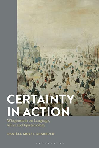 Certainty in Action: Wittgenstein on Language, Mind and Epistemology von Bloomsbury Academic