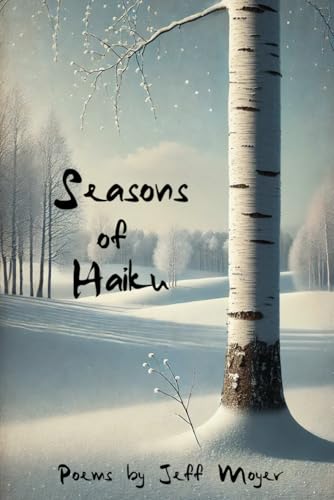 Seasons of Haiku: Poems by Jeff Moyer von Independently published