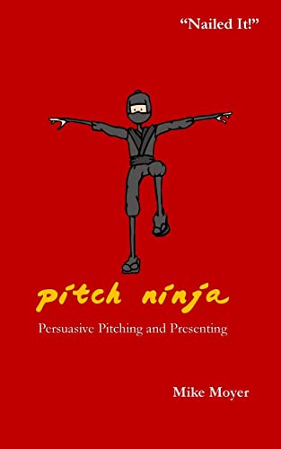 Pitch Ninja: Persuasive Pitching and Presenting (Mike Moyer's Virtual Dojo) von Lake Shark Ventures, LLC