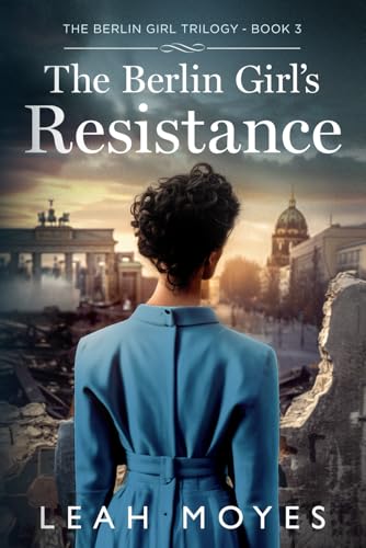 The Berlin Girl's Resistance: A Historical Fiction Novel (The Berlin Girl Trilogy, Band 4) von Independently published
