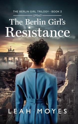 The Berlin Girl's Resistance: A Historical Fiction Novel The Berlin Girl's Resistance: A Historical Fiction Novel von ValCal Software Ltd