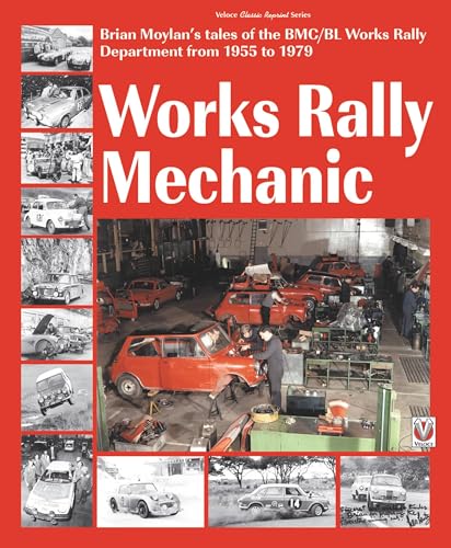 Works Rally Mechanic: Brian Moylan's Tales of the BMC/BL Works Rally Department from 1955 to 1979: Bmc/Bl Works Rally Department 1955-79 (Classic Reprint)