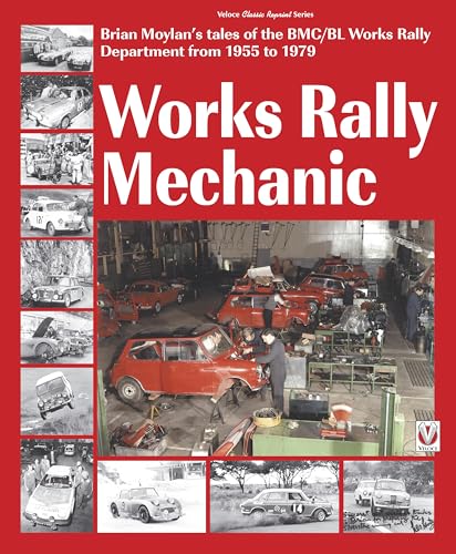 Works Rally Mechanic: Brian Moylan's Tales of the BMC/BL Works Rally Department from 1955 to 1979: Bmc/Bl Works Rally Department 1955-79 (Classic Reprint)