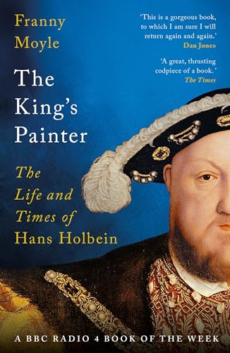 The King's Painter: The Life and Times of Hans Holbein The King's Painter: The Life and Times of Hans Holbein von Apollo