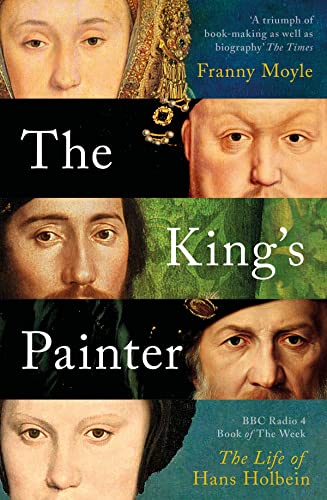 The Kings Painter: The Life and Times of Hans Holbein von Apollo