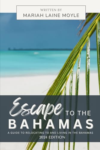 ESCAPE TO THE BAHAMAS: A Guide to Relocating to and Living in the Bahamas von Independently published