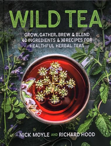 Wild Tea: Grow, Gather, Brew & Blend 40 Ingredients & 30 Recipes for Healthful Herbal Teas von Stackpole Books