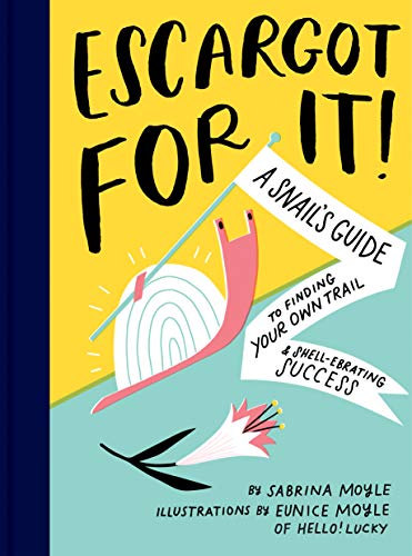 Escargot for It!: A Snail's Guide to Finding Your Own Trail & Shell-ebrating Success (Inspirational Illustrated Pun Book, Funny Graduation Gift) von Chronicle Books