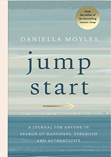 Jump Start: A journal for anyone in search of happiness, strength and authenticity