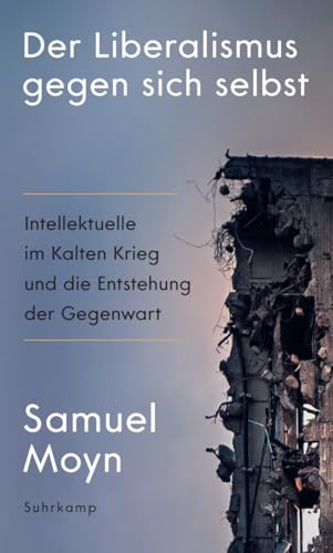 Der Liberalismus gegen sich selbst: Intellektuelle im Kalten Krieg und die Entstehung der Gegenwart | Die historischen Ursachen der Krise des Liberalismus Der Liberalismus gegen sich selbst: Intellektuelle im Kalten Krieg und die Entstehung der Gegenwart | Die historischen Ursachen der Krise des Liberalismus