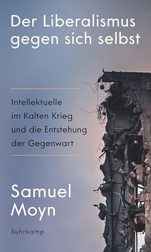 Der Liberalismus gegen sich selbst: Intellektuelle im Kalten Krieg und die Entstehung der Gegenwart | Die historischen Ursachen der Krise des Liberalismus Der Liberalismus gegen sich selbst: Intellektuelle im Kalten Krieg und die Entstehung der Gegenwart | Die historischen Ursachen der Krise des Liberalismus