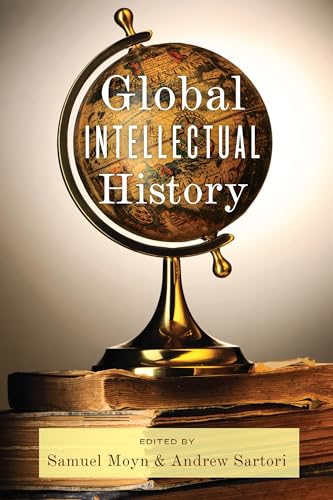 Global Intellectual History (Columbia Studies in International and Global History)
