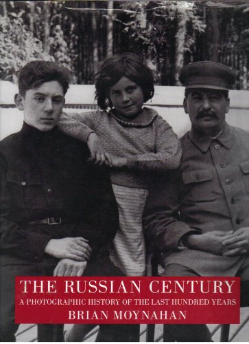 The Russian Century: A Photographic History of Russia's 100 Years: Birth of a Nation 1894-1994