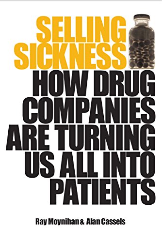 Selling Sickness: How Drug Companies are Turning Us All Into Patients