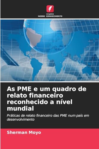 As PME e um quadro de relato financeiro reconhecido a nível mundial: Práticas de relato financeiro das PME num país em desenvolvimento von Edições Nosso Conhecimento