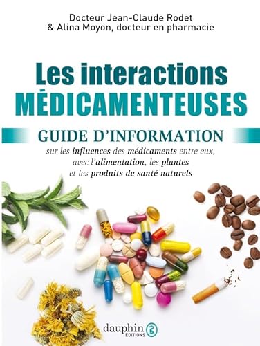 Interactions médicamenteuses: Guide d'information sur les influences des médicaments entre eux, avec les aliments, les plantes, et les produits de santés naturels Interactions médicamenteuses: Guide d'information sur les influences des médicaments entre eux, avec les aliments, les plantes, et les produits de santés naturels
