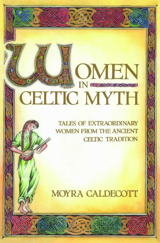 Women in Celtic Myth: Tales of Extraordinary Women from the Ancient Celtic Tradition von Destiny Books