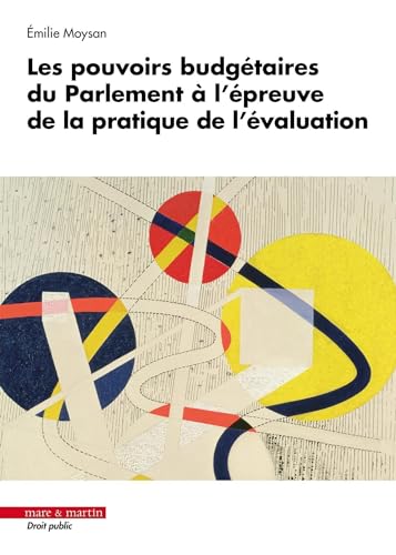 Les pouvoirs budgétaires du Parlement à l'épreuve de la pratique de l'évaluation