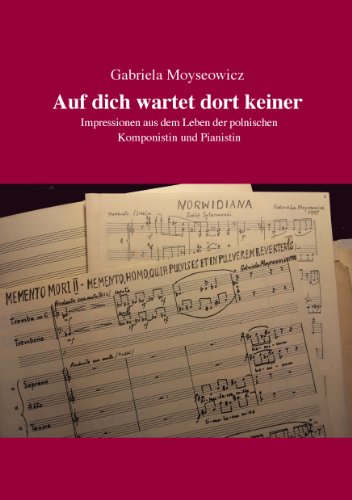 Auf dich wartet dort keiner: Impressionen einer polnischen Komponistin und Pianistin Auf dich wartet dort keiner: Impressionen einer polnischen Komponistin und Pianistin