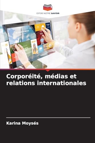 Corporéité, médias et relations internationales: DE von Editions Notre Savoir