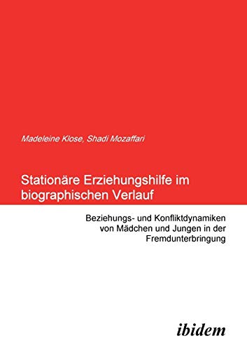 Stationäre Erziehungshilfe im biographischen Verlauf: Beziehungs- und Konfliktdynamiken von Mädchen und Jungen in der Fremdunterbringung Stationäre Erziehungshilfe im biographischen Verlauf: Beziehungs- und Konfliktdynamiken von Mädchen und Jungen in der Fremdunterbringung