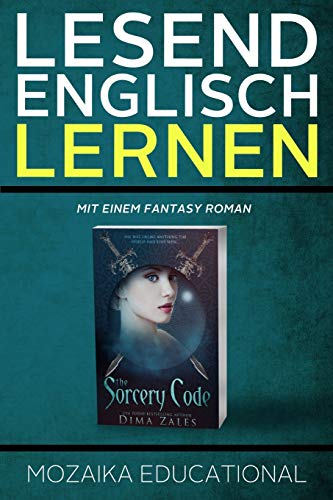 Englisch Lernen: Mit einem Fantasy Roman (Learn English for German Speakers - Fantasy Novel edition, Band 1) von Mozaika LLC