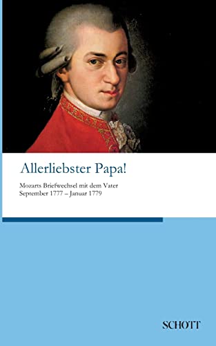 Allerliebster Papa!: Mozarts Briefwechsel mit dem Vater September 1777 bis Januar 1779 Allerliebster Papa!: Mozarts Briefwechsel mit dem Vater September 1777 bis Januar 1779 von tredition