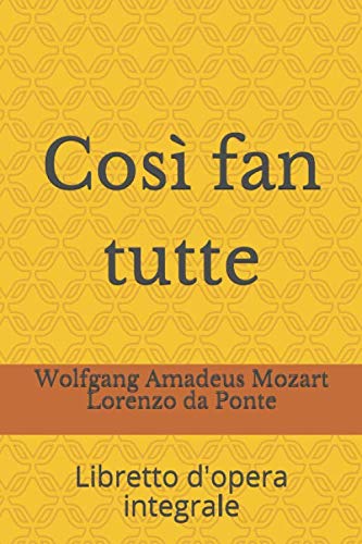 Così fan tutte: Libretto d'opera integrale (Libretti d'opera, Band 8) von Independently published